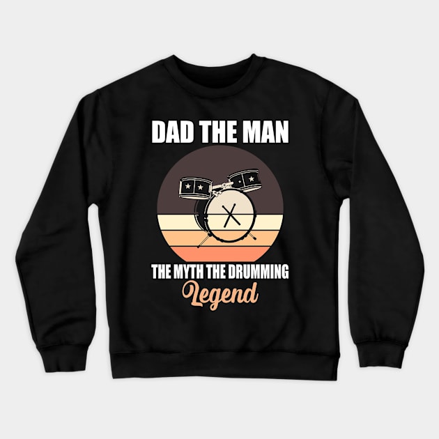 Dad The Man The Myth The Drumming Legend Crewneck Sweatshirt by Teeartspace